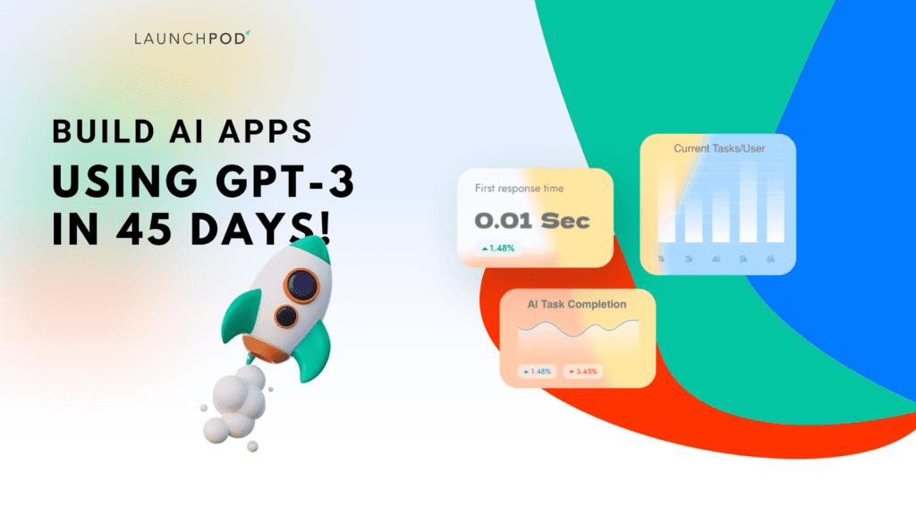 GPT App Development :Build an AI App with LaunchPod Labs in just 45 Days!